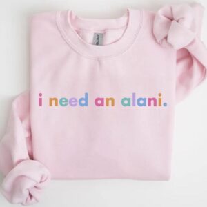 I Need an Alani Crewneck